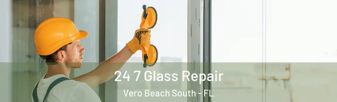  24 7 Glass Repair Vero Beach South - FL
