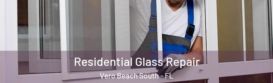  Residential Glass Repair Vero Beach South - FL